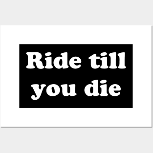 Ride Till You Die Posters and Art